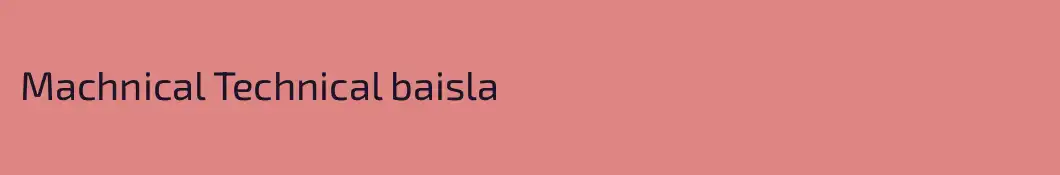 Machnical Technical baisla